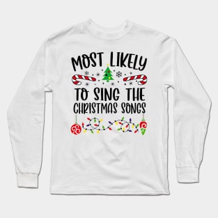 Most Likely To Sing The Christmas Songs Funny Christmas Long Sleeve T-Shirt